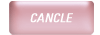 CANCLE